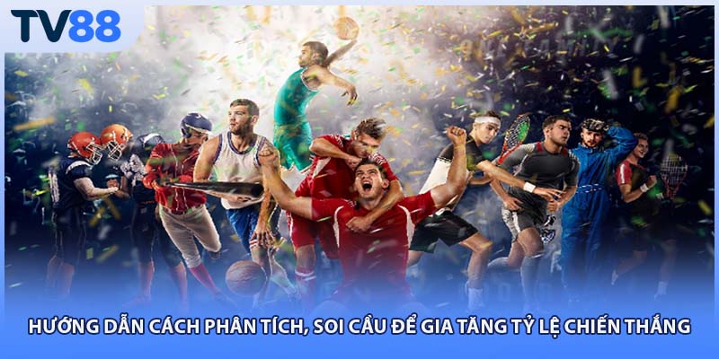 Hướng dẫn cách phân tích, soi cầu để gia tăng tỷ lệ chiến thắng