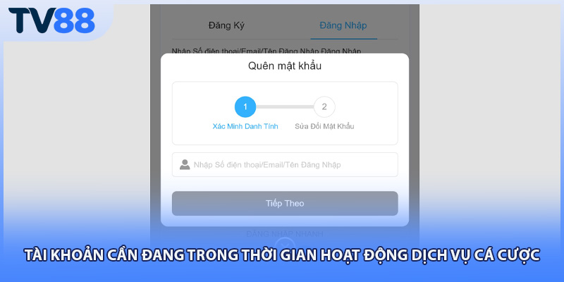 Tài khoản cần đang trong thời gian hoạt động dịch vụ cá cược